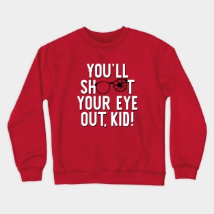 You'll shoot your eye out, kid! Crewneck Sweatshirt